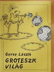 Gerse László - Groteszk világ [antikvár]