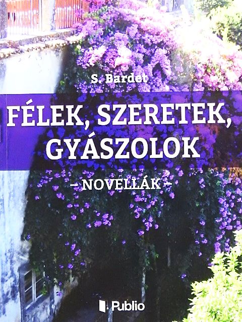 S. Bardet - Félek, szeretek, gyászolok [antikvár]
