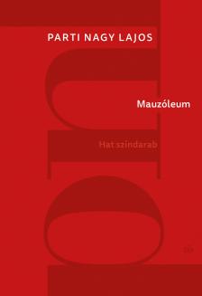 Parti Nagy Lajos - Mauzóleum. Hat színdarab [eKönyv: epub, mobi]