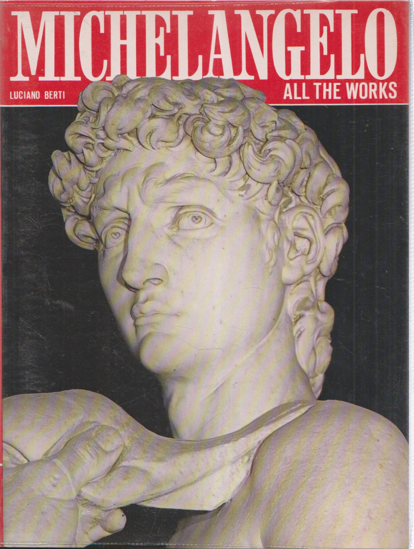 Luciano Berti - All the Works of Michelangelo [antikvár]