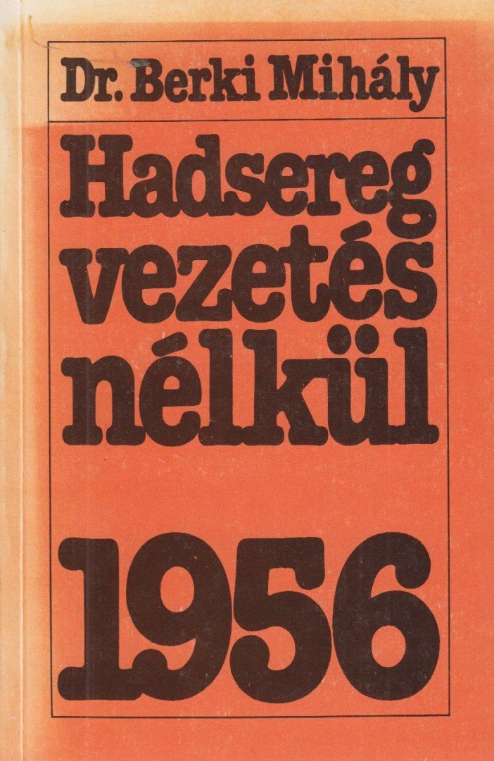 Dr. Berki Mihály - Hadsereg vezetés nélkül [antikvár]