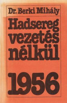 Dr. Berki Mihály - Hadsereg vezetés nélkül [antikvár]