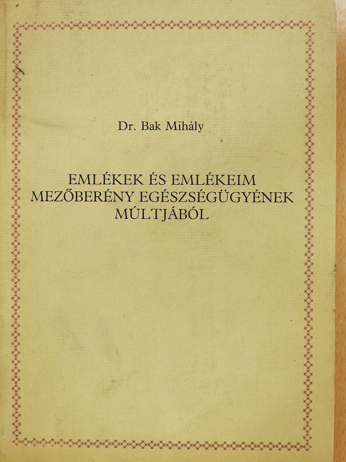 Dr. Bak Mihály - Emlékek és emlékeim Mezőberény egészségügyének múltjából (dedikált példány) [antikvár]