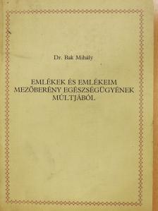 Dr. Bak Mihály - Emlékek és emlékeim Mezőberény egészségügyének múltjából (dedikált példány) [antikvár]