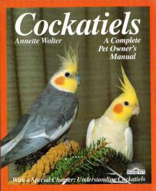 Annette Wolter - Cockatiels: A Complete Pet Owner's Manual [antikvár]