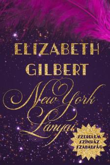 Elizabeth Gilbert - New York lányai - Szerelem, színház, szabadság [eKönyv: epub, mobi]