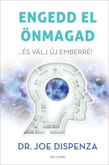 Dr. Joe Dispenza - Engedd el önmagad [eKönyv: epub, mobi]