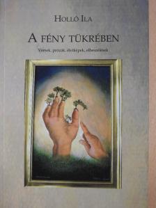 Holló Ila - A fény tükrében (dedikált példány) [antikvár]