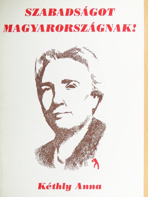 Kéthly Anna - Szabadságot Magyarországnak! [antikvár]