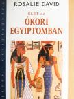 Rosalie David - Élet az ókori Egyiptomban [antikvár]
