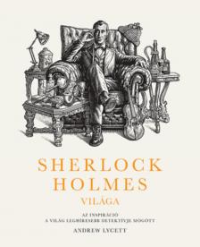 Andrew Lycett - Sherlock Holmes világa [antikvár]