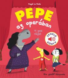 Magali Le Huche - Pepe az operában - Zenélő könyv [antikvár]
