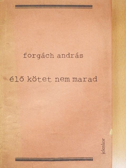 Forgách András - Élő kötet nem marad [antikvár]