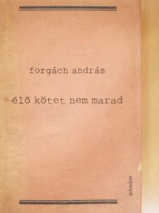 Forgách András - Élő kötet nem marad [antikvár]