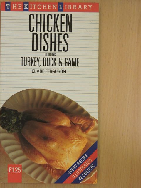 Clare Ferguson - Chicken Dishes including Turkey, Duck & Game [antikvár]