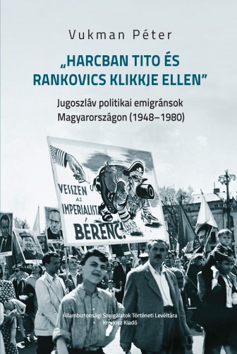Vukman Péter - ,,Harcban Tito és Rankovics klikkje ellen" [eKönyv: pdf]