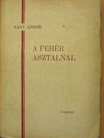 Nagy Andor - A fehér asztalnál [antikvár]
