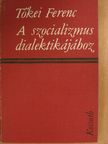 Tőkei Ferenc - A szocializmus dialektikájához [antikvár]