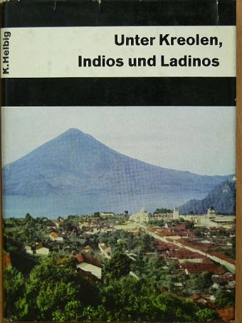 Karl Helbig - Unter Kreolen, Indios und Ladinos [antikvár]