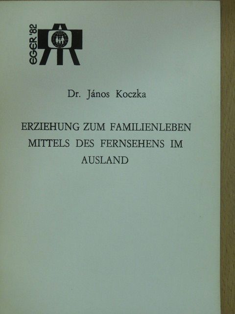 Dr. János Koczka - Erziehung zum Familienleben Mittels des Fernsehens im Ausland [antikvár]