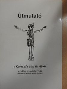 Isó Dorottya - Útmutató a Keresztfa titka tündököl c. bibliai olvasókönyvhöz és munkafüzet sorozathoz [antikvár]