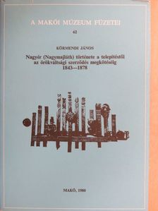 Körmendi János - Nagyér (Nagymajláth) története a telepítéstől az örökváltsági szerződés megkötéséig [antikvár]