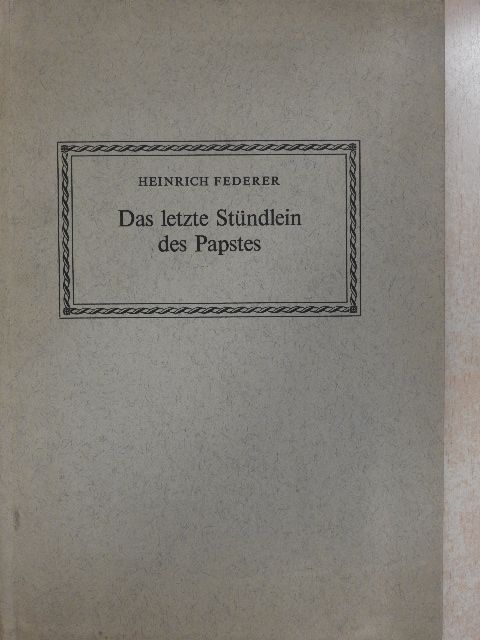 Heinrich Federer - Das letzte Stündlein des Papstes [antikvár]