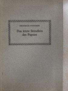 Heinrich Federer - Das letzte Stündlein des Papstes [antikvár]