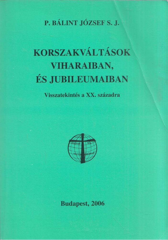 P. Bálint József - Korszakváltások viharaiban, és jubileumaiban (dedikált) [antikvár]