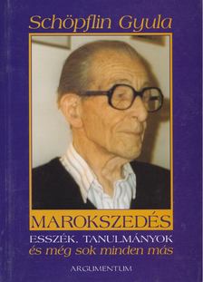 SCHÖPFLIN GYULA - Marokszedés - Esszék, tanulmányok és még sok minden más [antikvár]