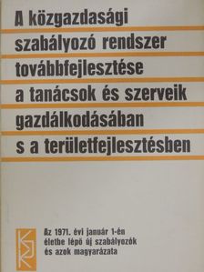 Dr. Forján Gyula - A közgazdasági szabályozó rendszer továbbfejlesztése a tanácsok és szerveik gazdálkodásában s a területfejlesztésben [antikvár]
