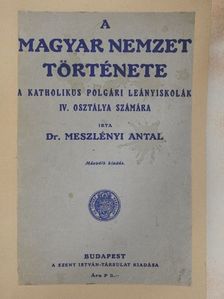 Dr. Meszlényi Antal - A magyar nemzet története kapcsolatban a világtörténet legfontosabb eseményeivel [antikvár]