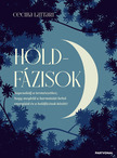 Cecilia Lattari - Holdfázisok - Kapcsolódj a természethez, hogy megleld a harmóniát belső energiáid és a holdfázisok között! [eKönyv: epub, mobi]