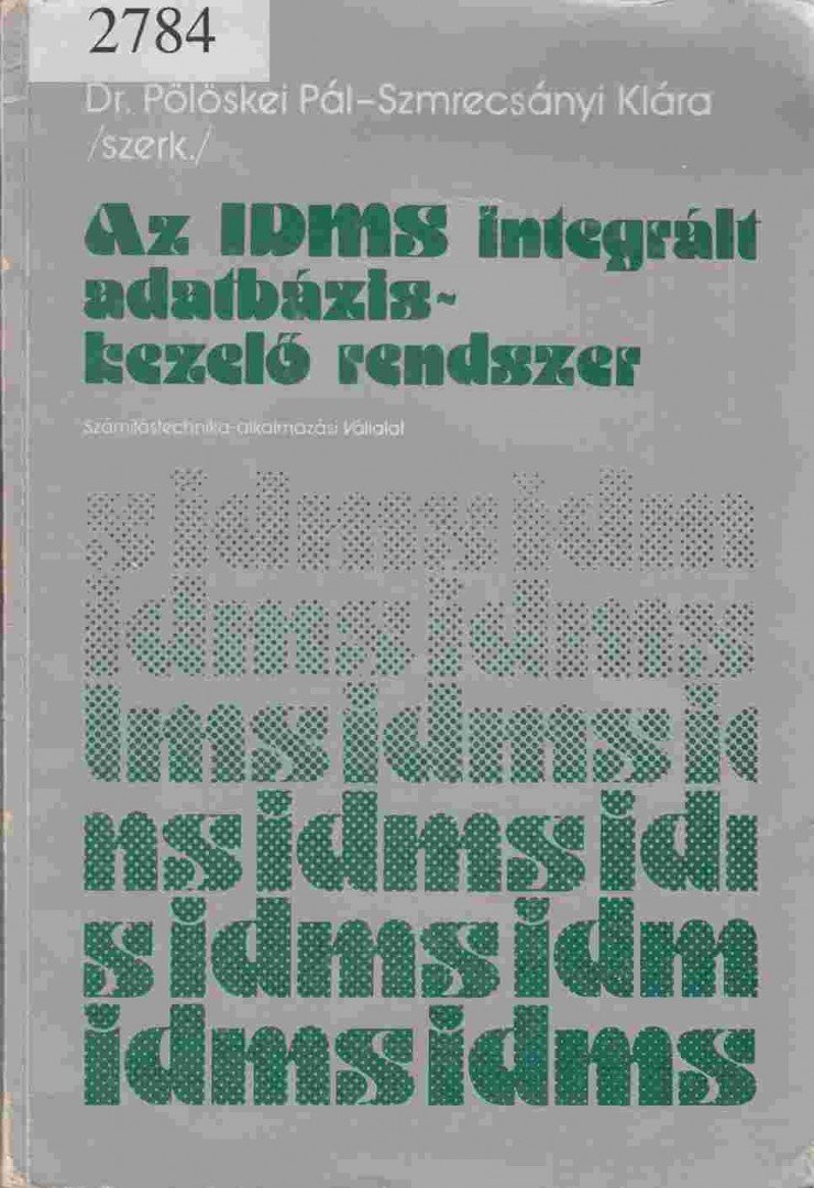 Dr. Pölöskei Pál, Szmrecsányi Klára - Az IDMS Integrált Adatbázis-kezelő rendszer [antikvár]