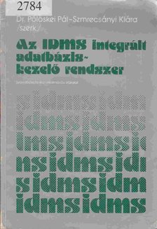 Dr. Pölöskei Pál, Szmrecsányi Klára - Az IDMS Integrált Adatbázis-kezelő rendszer [antikvár]