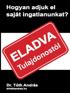 dr. Tóth András - Hogyan adjuk el saját ingatlanunkat [eKönyv: epub, mobi]