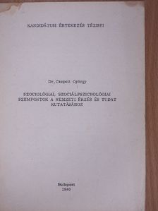 Dr. Csepeli György - Szociológiai, szociálpszichológiai szempontok a nemzeti érzés és tudat kutatásához [antikvár]
