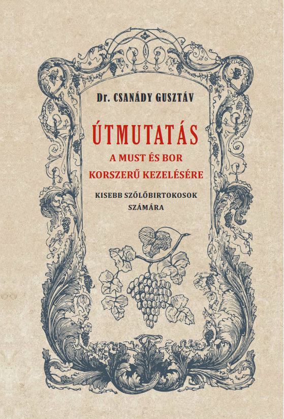 Dr. Csanády Gusztáv - Útmutatás a must és bor okszerű kezelésére