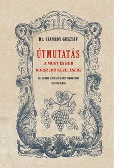 Dr. Csanády Gusztáv - Útmutatás a must és bor okszerű kezelésére