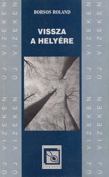 Borsos Roland - Vissza a helyére [antikvár]