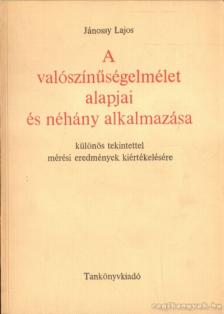 Jánossy Lajos - A valószínűségelmélet alapjai és néhány alkalmazása [antikvár]
