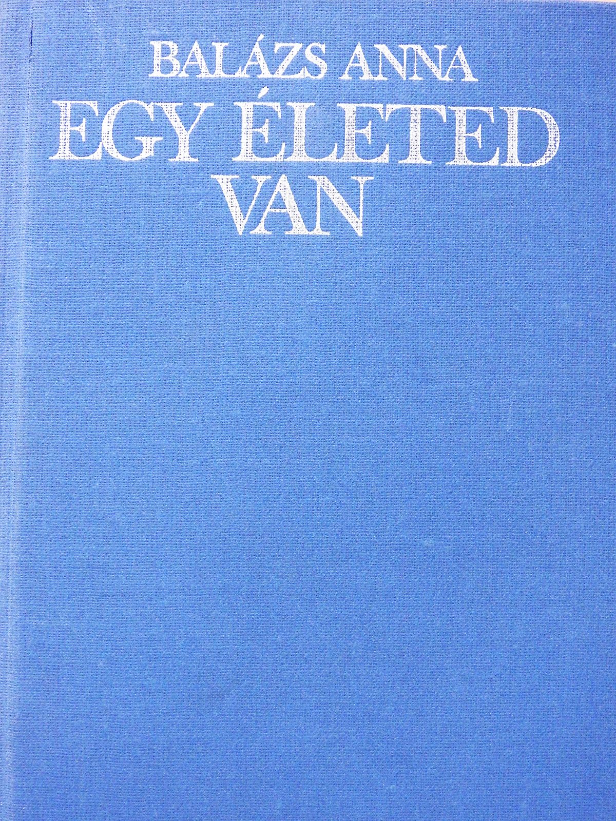 Balázs Anna - Egy életed van (dedikált példány) [antikvár]