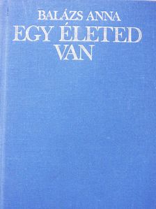 Balázs Anna - Egy életed van (dedikált példány) [antikvár]