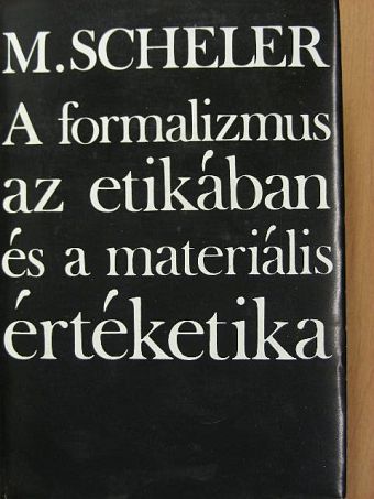 Max Scheler - A formalizmus az etikában és a materiális értéketika [antikvár]