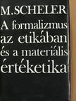 Max Scheler - A formalizmus az etikában és a materiális értéketika [antikvár]