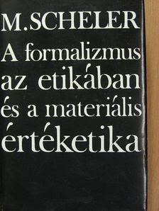 Max Scheler - A formalizmus az etikában és a materiális értéketika [antikvár]