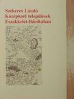Szekeres László - Középkori települések Északkelet-Bácskában [antikvár]