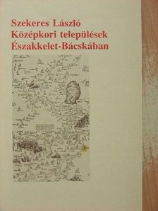 Szekeres László - Középkori települések Északkelet-Bácskában [antikvár]