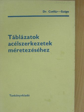 Dr. Csellár Ödön - Táblázatok acélszerkezetek méretezéséhez [antikvár]