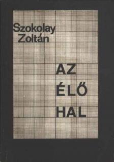 Szokolay Zoltán - Az élő hal (dedikált) [antikvár]